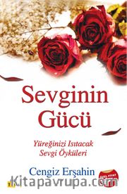 Sevginin Gücü <br /> Yüreğinizi Isıtacak Sevgi Öyküleri
