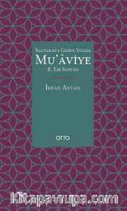 Saltanata Giden Yolda Mu’aviye B. Ebi Sufyan (Ciltli)