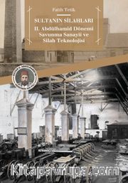 Sultanın Silahları <br /> II. Abdülhamid Dönemi Savunma Sanayii ve Silah Teknolojisi