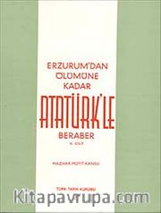 Erzurum'dan Ölümüne Kadar Atatürk'le Beraber (I.Cilt)
