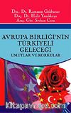 Avrupa Birliğinin Türkiyeli Geleceği -Umutlar ve Korkular