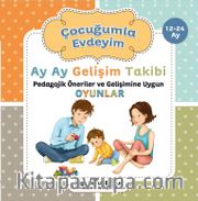 Çocuğumla Evdeyim (12-24 Ay) <br /> Ay Ay Gelişim Takibi Pedagojik Öneriler ve Gelişimine Uygun Oyunlar