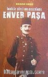 İngiliz Gizli Belgelerinde Enver Paşa