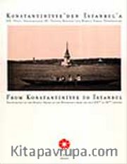 Konstantiniyye'den İstanbul'a. <br />  XIX. Yüzyıl Ortalarından XX. Yüzyıla Boğaziçi'nin Rumeli Yakası Fotoğrafları