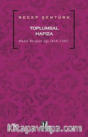 Toplumsal Hafıza <br /> Hadis Rivayet Ağı (610-1505) 