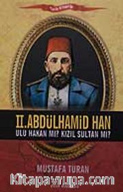 II. Abdülhamid Han <br /> Ulu Hakan mı? Kızıl Sultan mı?