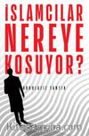 İslamcılar Nereye Koşuyor?