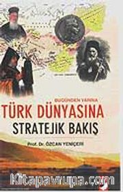 Bugünden Yarına Türk Dünyasına Stratejik Bakış