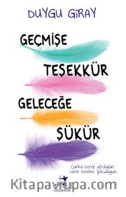 Geçmişe Teşekkür Geleceğe Şükür