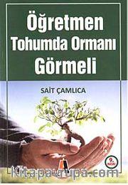 Öğretmen Tohumda Ormanı Görmeli