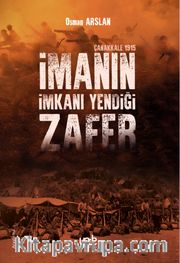 İmanın İmkanı Yendiği Zafer <br /> Çanakkale 1915