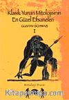 Klasik Yunan Mitolojisinin En Güzel Efsaneleri (I.Cilt)