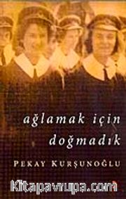 Ağlamak İçin Doğmadık