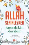 Allah Seninleyken Karşında Kim Durabilir