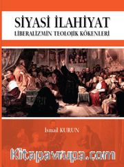 Siyasi İlahiyat <br /> Liberalizmin Teolojik Kökenleri