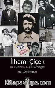 İlhami Çiçek <br /> Türk Şiirine Buruk Bir Armağan