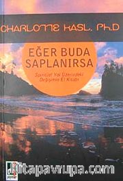 Eğer Buda Saplanırsa <br /> Spiritüel Yol Üzerindeki Değişimin El Kitabı