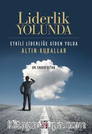 Liderlik Yolunda <br /> Etkili Liderliğe Giden Yolda Altın Kurallar