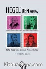 Hegel'den Sonra : 1840-1900 Yılları Arasında Alman Felsefesi
