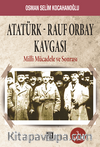 Atatürk-Rauf Orbay Kavgası & Milli Mücadele ve Sonrası
