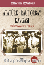 Atatürk-Rauf Orbay Kavgası <br /> Milli Mücadele ve Sonrası