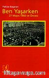 Ben Yaşarken: 27 Mayıs 1960 ve Öncesi