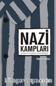 Nazi Kampları <br /> İnsanlık Vicdanını Kaybederken