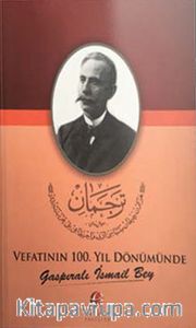 Vefatının 100. Yıl Dönümünde Gaspıralı İsmail Bey