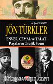 Jön Türkler <br /> Enver Cemal ve Talat Paşaların Trajik Sonu