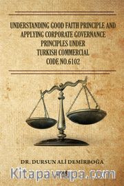 Understanding Good Faith Principle And Applying Corporate Governance Principles Under Turkish Commercial Code No:6102