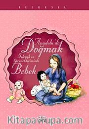 Anadolu'da Doğmak <br /> Gelenek ve Göreneklerimizde Bebek