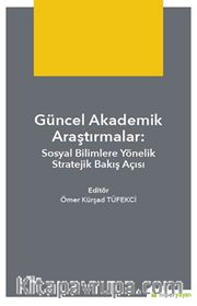Güncel Akademik Araştırmalar: Sosyal Bilimlere Yönelik Stratejik Bakış Açısı