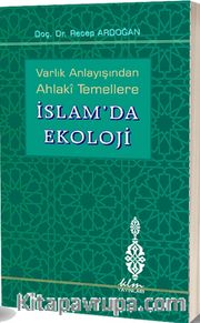 Varlık Anlayışından Ahlaki Temellere İslam’da Ekoloji