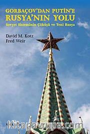 Gorbaçov'dan Putin'e Rusya'nın Yolu <br /> Sovyet Sisteminin Çöküşü ve Yeni Rusya