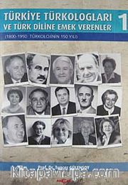 Türkiye Türkologları ve Türk Diline Emek Verenler 1 <br /> 1800-1950: Türkolojinin 150 Yılı