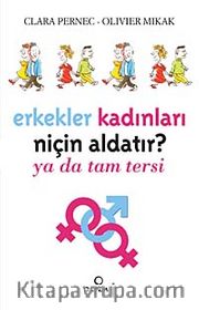 Erkekler Kadınları Niçin Aldatır? <br /> ya da Tam Tersi