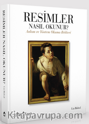 Resimler Nasıl Okunur? <br /> Anlam ve Yöntem Okuma Rehberi