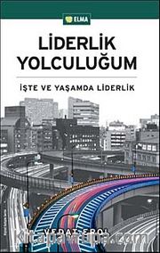 Liderlik Yolculuğum <br /> İşte ve Yaşamda Liderlik