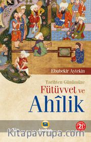 Tarihten Günümüze Fütüvvet ve Ahilik