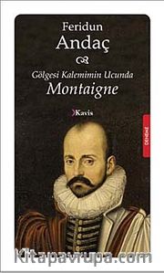 Gölgesi Kaleminin Ucunda Montaigne