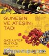 Güneşin ve Ateşin Tadı & Gaziantep Mutfağı