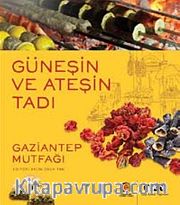 Güneşin ve Ateşin Tadı <br /> Gaziantep Mutfağı