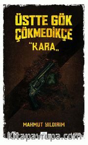 Üstte Gök Çökmedikçe / Kara (1. Kitap)