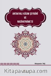 Antakyalı Kasım Şeybani ve Nasihatname'si