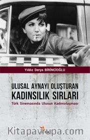 Ulusal Aynayı Oluşturan Kadınsılık Sırları <br /> Türk Sinemasında Ulusun Kadınsılaşması
