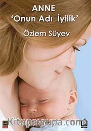 Anne <br /> Onun Adı İyilik
