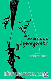 Sevmeye Üşeniyorsun