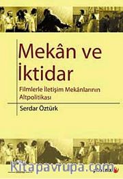 Mekan ve İktidar <br /> Filmlerle İletişim Mekanlarının Altpolitikası