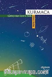 Kurmaca <br /> Galileo'dan Cern'e Fizik