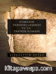 Romanın Tarihselleşmesi ya da Tarihin Romanı
